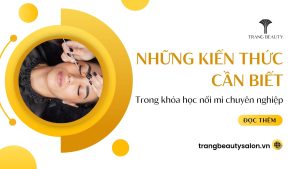 Những kiến thức cần biết trong khóa học nối mi chuyên nghiệp