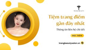 Top 11+ tiệm trang điểm gần đây nhất tại TPHCM