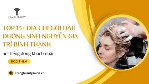 Top 15+ Địa chỉ Gội đầu dưỡng sinh Nguyễn Gia Trí Bình Thạnh nổi tiếng đông khách nhất