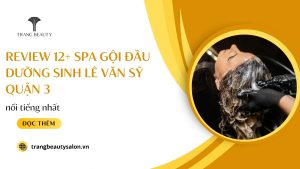 Review 12+ Spa Gội đầu dưỡng sinh Lê Văn Sỹ Quận 3 nổi tiếng nhất