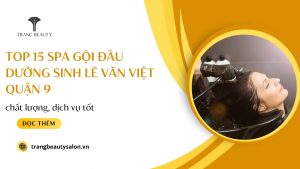 Top 15 Spa Gội đầu dưỡng sinh Lê Văn Việt Quận 9 chất lượng, dịch vụ tốt